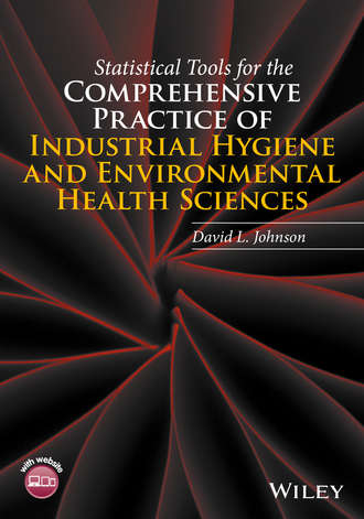 Statistical Tools for the Comprehensive Practice of Industrial Hygiene and Environmental Health Sciences. David L. Johnson