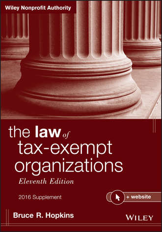 Bruce R. Hopkins. The Law of Tax-Exempt Organizations + Website, Eleventh Edition, 2016 Supplement