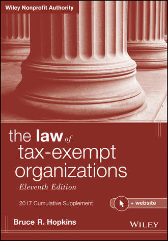 Bruce R. Hopkins. The Law of Tax-Exempt Organizations + Website, 2017 Cumulative Supplement