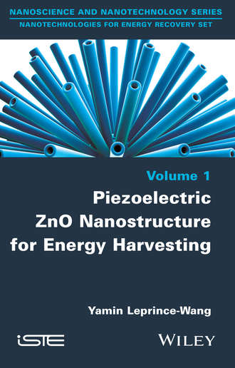 Yamin Leprince-Wang. Piezoelectric ZnO Nanostructure for Energy Harvesting, Volume 1
