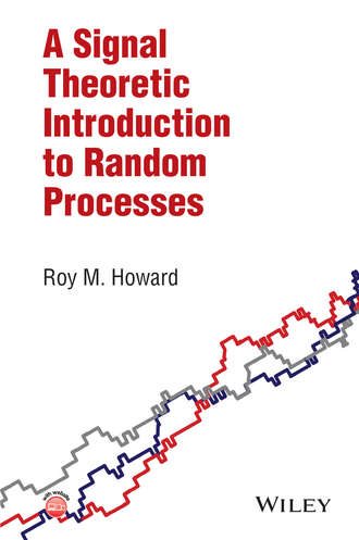 Roy M. Howard. A Signal Theoretic Introduction to Random Processes