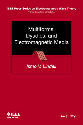 Ismo V. Lindell. Multiforms, Dyadics, and Electromagnetic Media
