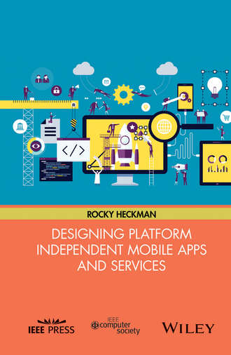 Rocky Heckman. Designing Platform Independent Mobile Apps and Services