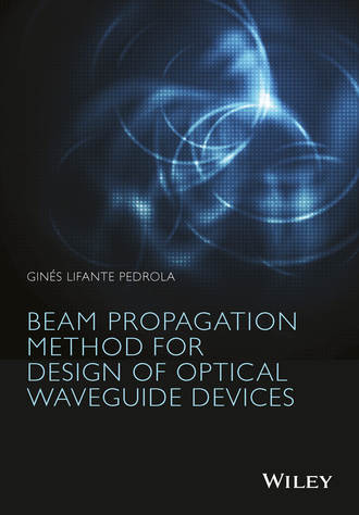 Gin?s Lifante Pedrola. Beam Propagation Method for Design of Optical Waveguide Devices