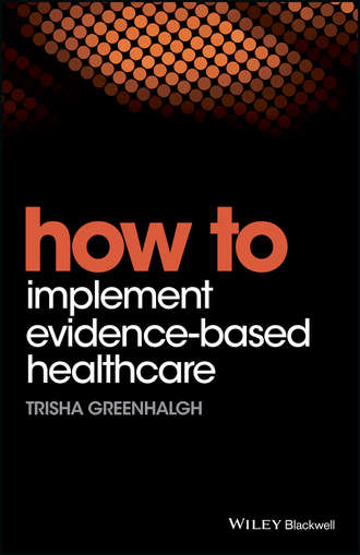 Trisha Greenhalgh. How to Implement Evidence-Based Healthcare