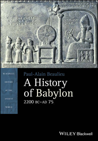 Paul-Alain Beaulieu. A History of Babylon, 2200 BC - AD 75