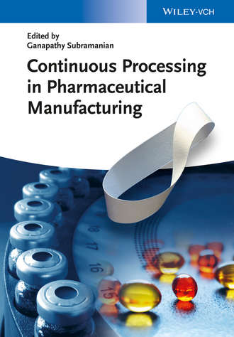 Ganapathy Subramanian. Continuous Processing in Pharmaceutical Manufacturing