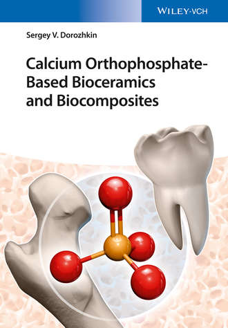 Sergey V. Dorozhkin. Calcium Orthophosphate-Based Bioceramics and Biocomposites