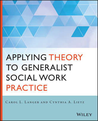 Carol L. Langer. Applying Theory to Generalist Social Work Practice