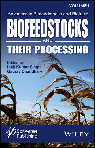 Группа авторов. Advances in Biofeedstocks and Biofuels, Biofeedstocks and Their Processing