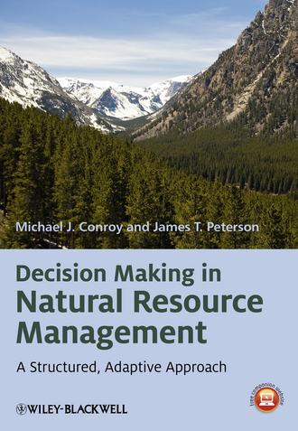 Michael J. Conroy. Decision Making in Natural Resource Management