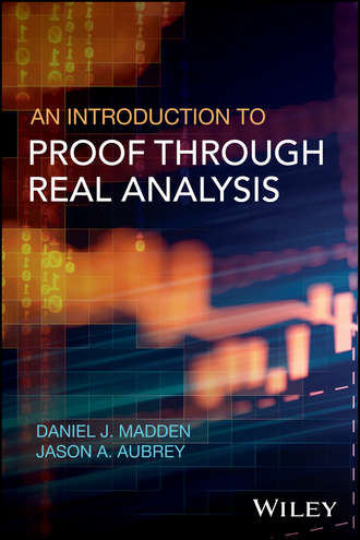 Daniel J. Madden. An Introduction to Proof through Real Analysis