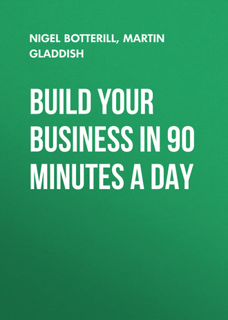 Nigel  Botterill. Build Your Business In 90 Minutes A Day