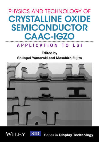 Группа авторов. Physics and Technology of Crystalline Oxide Semiconductor CAAC-IGZO