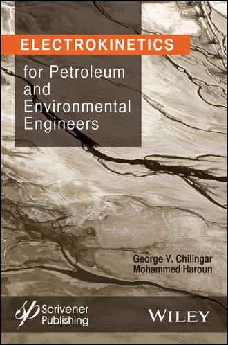 G. V. Chilingar. Electrokinetics for Petroleum and Environmental Engineers