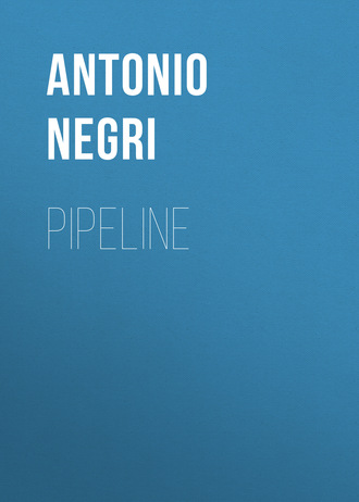 Antonio  Negri. Pipeline