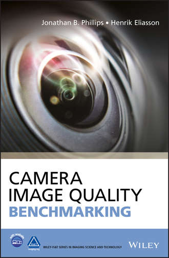 Jonathan B. Phillips. Camera Image Quality Benchmarking, Enhanced Edition