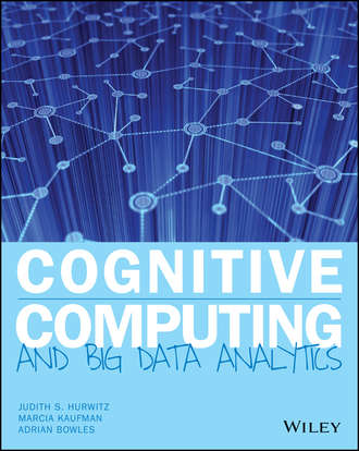 Judith S. Hurwitz. Cognitive Computing and Big Data Analytics