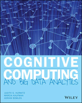 Cognitive Computing and Big Data Analytics. Judith S. Hurwitz