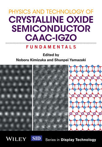 Physics and Technology of Crystalline Oxide Semiconductor CAAC-IGZO. Shunpei Yamazaki