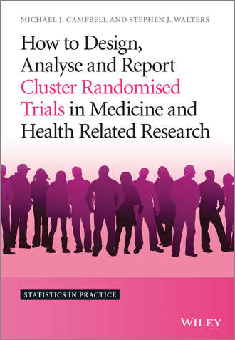 Michael J. Campbell. How to Design, Analyse and Report Cluster Randomised Trials in Medicine and Health Related Research