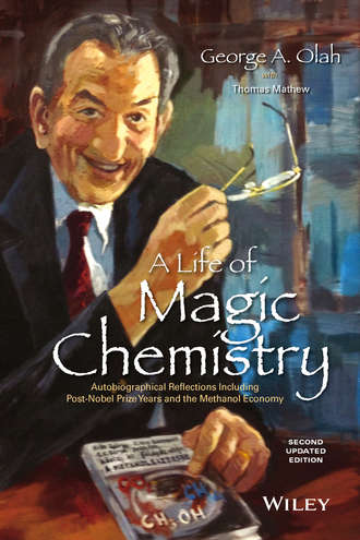 George A. Olah. A Life of Magic Chemistry