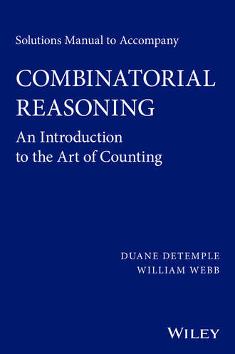 William  Webb. Solutions Manual to accompany Combinatorial Reasoning: An Introduction to the Art of Counting