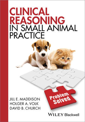 Jill E. Maddison. Clinical Reasoning in Small Animal Practice