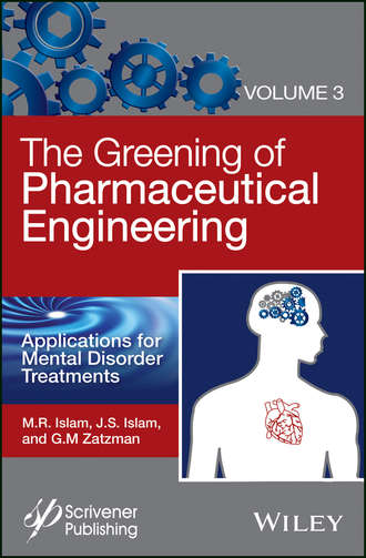 M. R. Islam. The Greening of Pharmaceutical Engineering, Applications for Mental Disorder Treatments