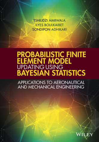 Tshilidzi Marwala. Probabilistic Finite Element Model Updating Using Bayesian Statistics