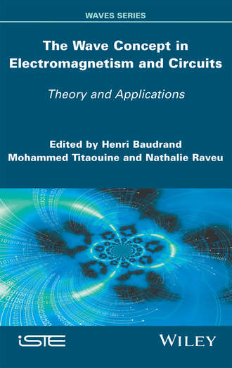 Henri Baudrand. The Wave Concept in Electromagnetism and Circuits