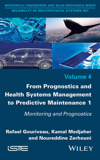 Rafael Gouriveau. From Prognostics and Health Systems Management to Predictive Maintenance 1