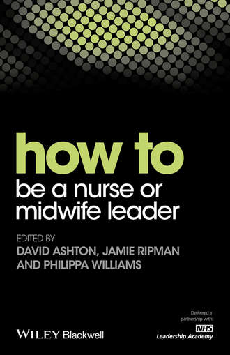 David  Ashton. How to be a Nurse or Midwife Leader