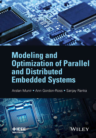 Modeling and Optimization of Parallel and Distributed Embedded Systems. Arslan Munir