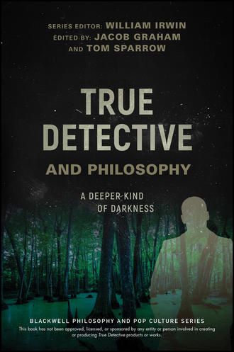 Группа авторов. True Detective and Philosophy