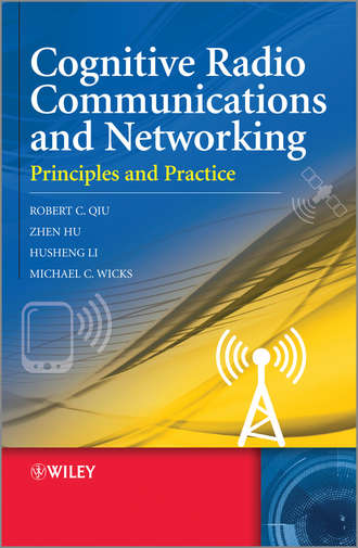 Robert Caiming Qiu. Cognitive Radio Communication and Networking