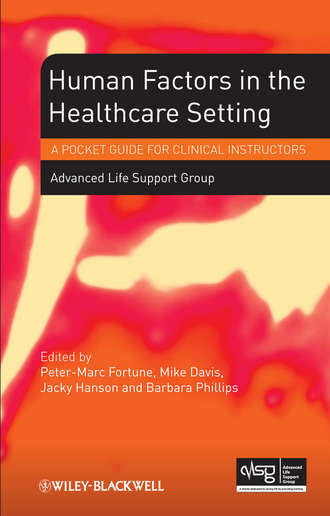 Advanced Life Support Group (ALSG). Human Factors in the Health Care Setting. A Pocket Guide for Clinical Instructors