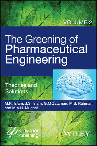 M. A. H. Mughal. The Greening of Pharmaceutical Engineering, Theories and Solutions
