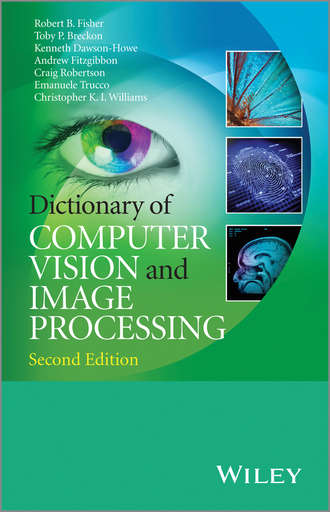 Craig Robertson. Dictionary of Computer Vision and Image Processing