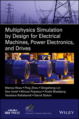 Frede Blaabjerg. Multiphysics Simulation by Design for Electrical Machines, Power Electronics and Drives