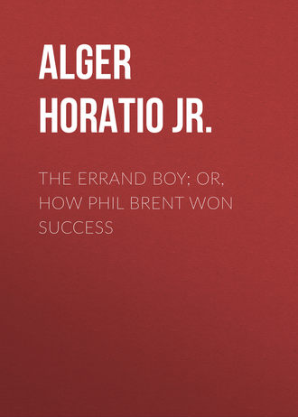 Alger Horatio Jr.. The Errand Boy; Or, How Phil Brent Won Success