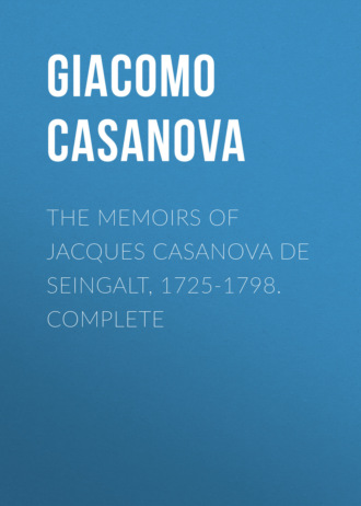 Giacomo Casanova. The Memoirs of Jacques Casanova de Seingalt, 1725-1798. Complete