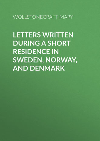 Wollstonecraft Mary. Letters Written During a Short Residence in Sweden, Norway, and Denmark