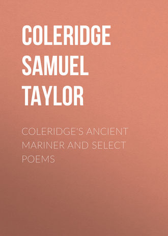 Coleridge Samuel Taylor. Coleridge's Ancient Mariner and Select Poems