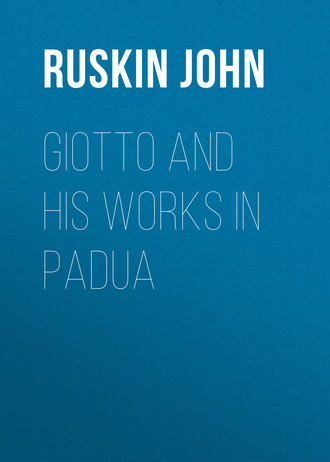 Ruskin John. Giotto and his works in Padua