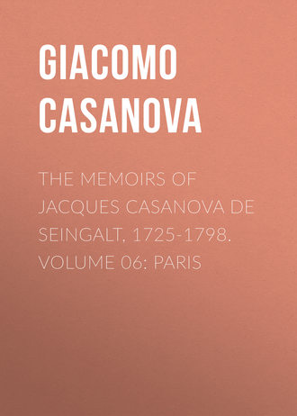Giacomo Casanova. The Memoirs of Jacques Casanova de Seingalt, 1725-1798. Volume 06: Paris