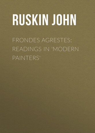 Ruskin John. Frondes Agrestes: Readings in 'Modern Painters'