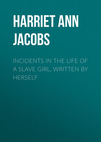 Harriet Ann Jacobs. Incidents in the Life of a Slave Girl, Written by Herself