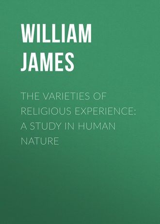 William James. The Varieties of Religious Experience: A Study in Human Nature