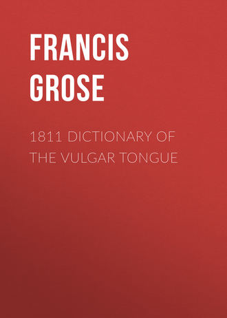 Francis Grose. 1811 Dictionary of the Vulgar Tongue